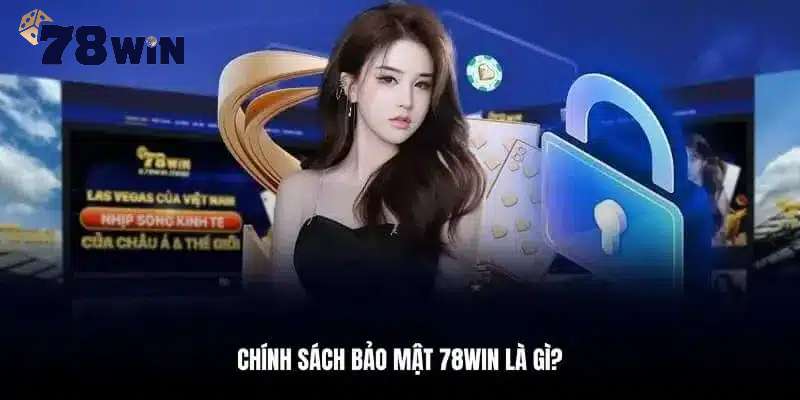 Giới thiệu về chính sách bảo mật 78win