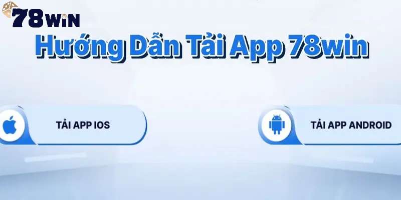 Tại sao tải app 78win lại được quan tâm đến vậy?